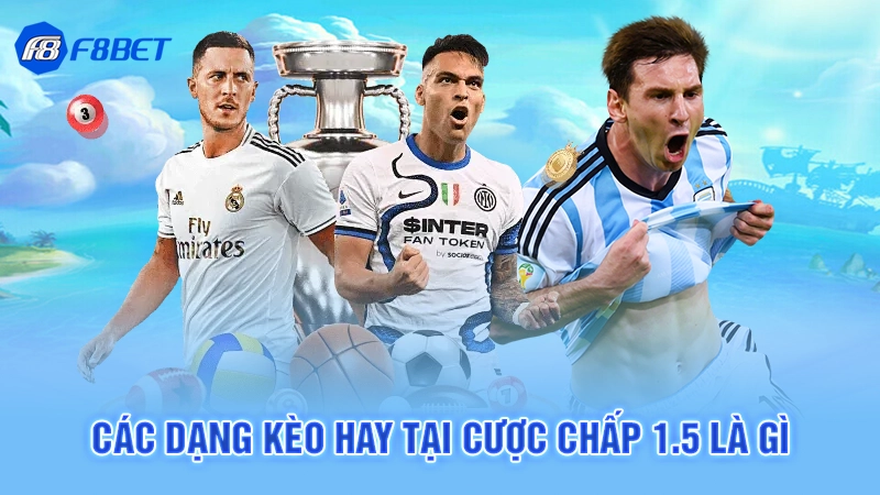 Cược Chấp 1.5 Là Gì - F8BET 4 Các dạng kèo hay tại cược chấp 1.5 là gì