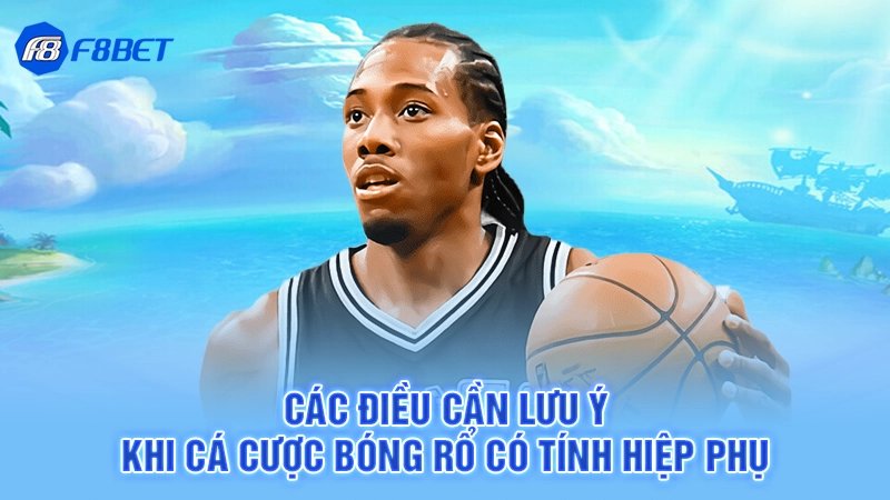 Cá Cược Bóng Rổ Có Tính Hiệp Phụ Không 4 Các điều cần lưu ý khi cá cược bóng rổ có tính hiệp phụ