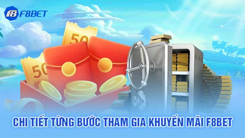 Khuyến Mãi F8bet 3 Chi tiết từng bước tham gia khuyến mãi F8bet