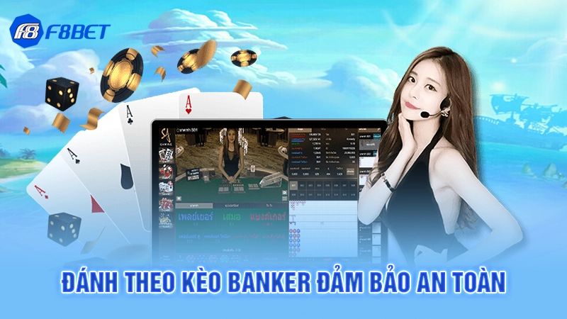 Cách Đánh Baccarat F8BET 4 Đánh theo kèo banker đảm bảo an toàn