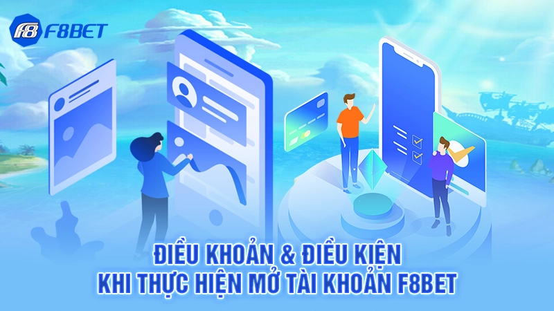 Điều Khoản Điều Kiện F8BET 1 Điều khoản & điều kiện khi thực hiện mở tài khoản F8BET