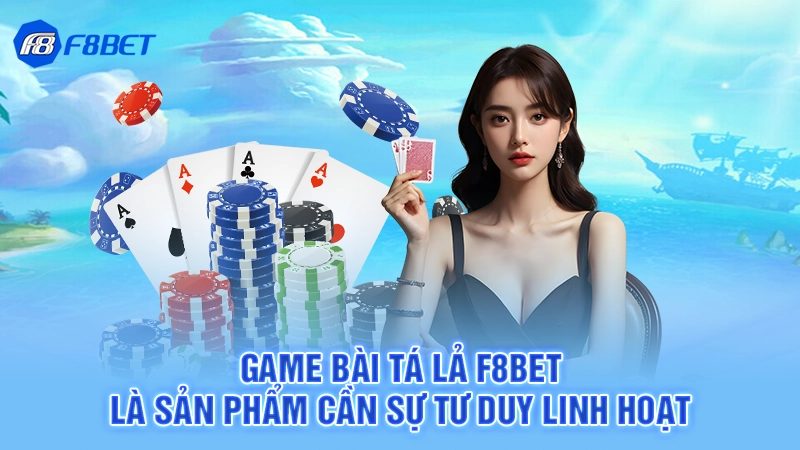 Game Bài Tá Lả F8bet 2 Game bài tá lả F8BET là sản phẩm cần sự tư duy linh hoạt