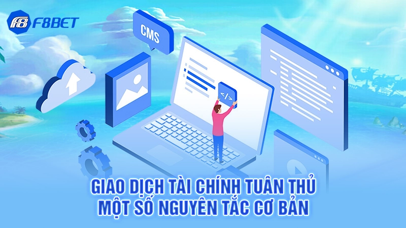 Điều Khoản Điều Kiện F8BET 2 Giao dịch tài chính tuân thủ một số nguyên tắc cơ bản