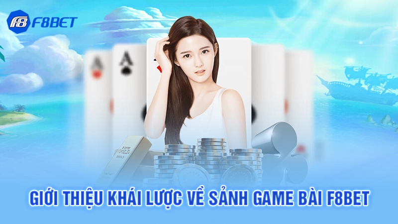Giới thiệu khái lược về sảnh game bài F8bet