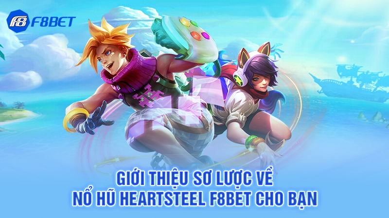 Nổ Hũ Heartsteel F8bet - Săn Hũ Siêu Khủng 2 Giới thiệu sơ lược về nổ hũ Heartsteel F8bet cho bạn