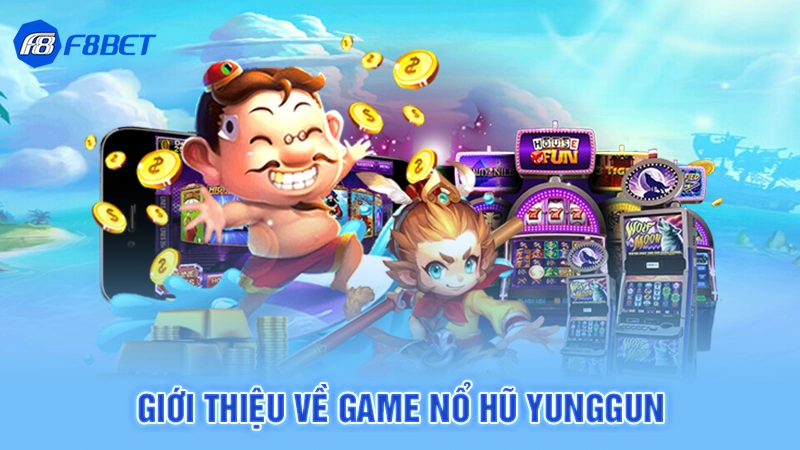 Nổ Hũ Yunggun – Bùng Nổ Săn Thưởng Đỉnh Cao Tại F8BET 2 Giới thiệu về game nổ hũ Yunggun