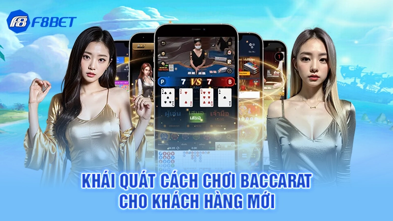 Cách Đánh Baccarat F8BET 2 Khái quát cách chơi baccarat cho khách hàng mới