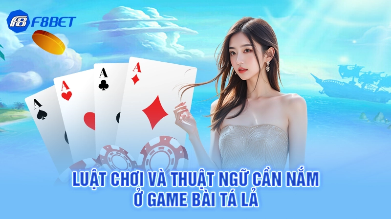 Game Bài Tá Lả F8bet 3 Luật chơi và thuật ngữ cần nắm ở game bài tá lả