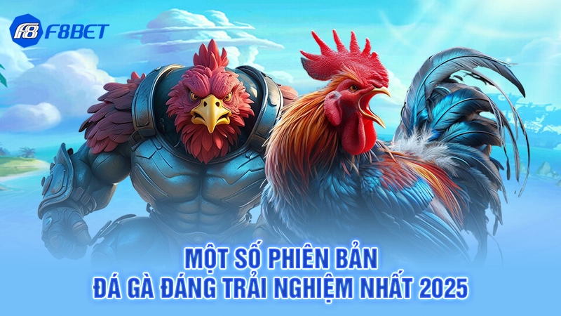 Đá Gà Uw99 - Cá Cược Chọi Kê Đẳng Cấp 3 Một số phiên bản đá gà đáng trải nghiệm nhất 2025