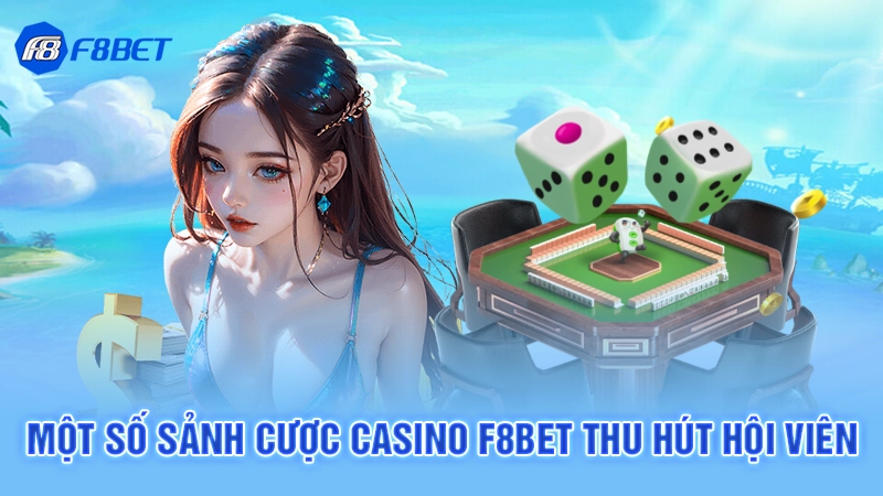 Một số sảnh cược Casino F8bet thu hút hội viên