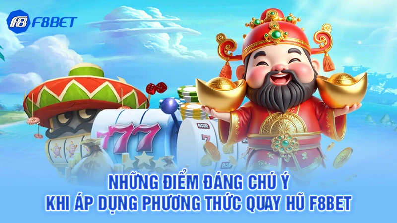 3 Mẹo Chơi Nổ Hũ F8bet 4 Những điểm đáng chú ý khi áp dụng phương thức quay hũ F8BET