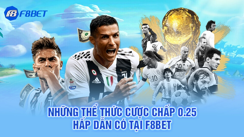 Cược Chấp 0.25 - F8BET 3 Những thể thức cược chấp 0.25 hấp dẫn có tại F8BET