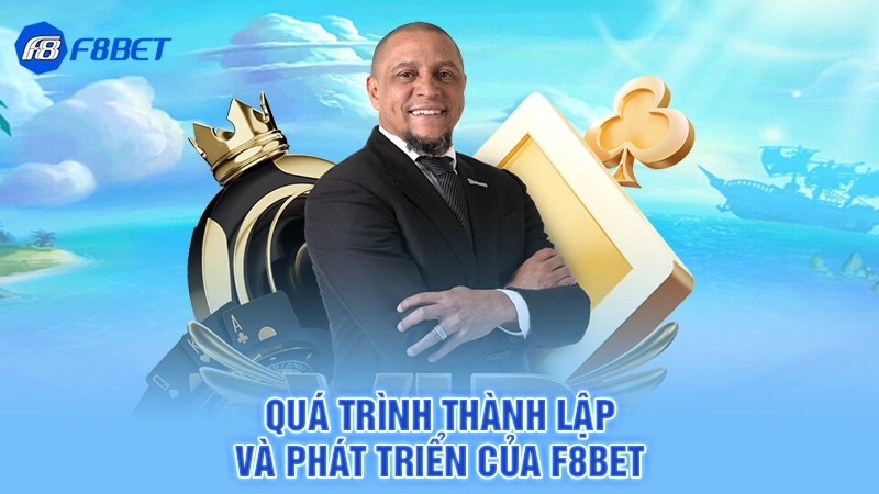 F8bet - Trang Cá Cược Sôi Động Xanh Chín Số Một Châu Á 2 Quá trình thành lập và phát triển của F8bet