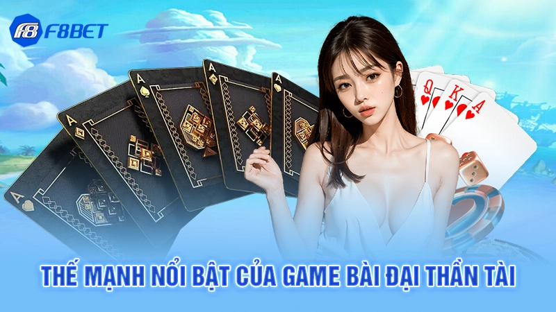 Game Bài Đại Thần Tài F8bet 4 Thế mạnh nổi bật của game bài đại thần tài