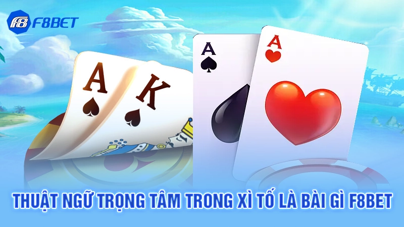 Xì Tố Là Bài Gì 4 Thuật ngữ trọng tâm trong xì tố là bài gì F8bet