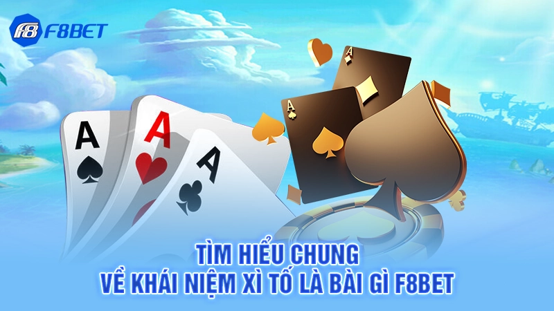 Xì Tố Là Bài Gì 2 Tìm hiểu chung về khái niệm xì tố là bài gì F8bet