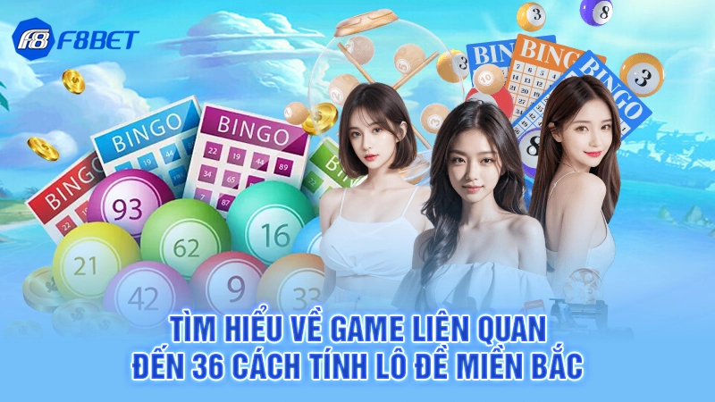 36 Cách Tính Lô Đề Miền Bắc Chuẩn 2 Tìm hiểu về game liên quan đến 36 cách tính lô đề miền Bắc