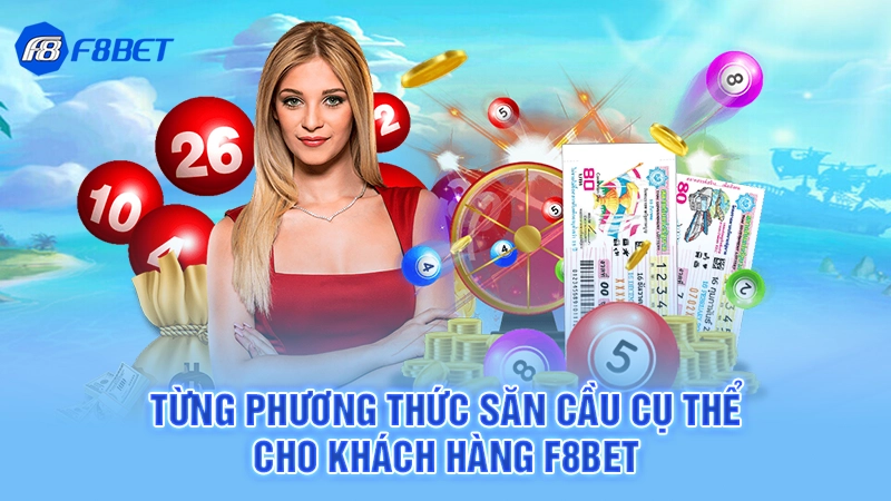 Kinh Nghiệm Lô Đề Bạc Nhớ F8bet 3 Từng phương thức săn cầu cụ thể cho khách hàng F8bet